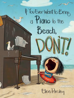 cover image of If You Ever Want to Bring a Piano to the Beach, Don't!
